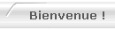 Bienvenue !