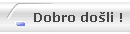 Dobro do�li !